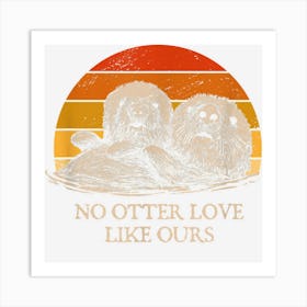 No Otter Love Like Ours Sayings Otter Lover Quotes Art Print