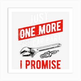 Just One More Car Part I Promise Gear Head Art Print