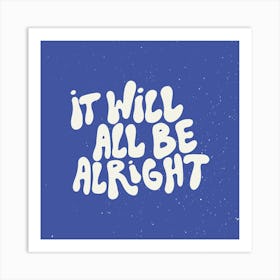 It Will All Be Alright Square Art Print