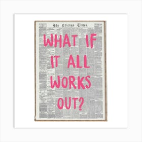 What If It All Works Out Art Art Print