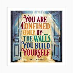 You Are Confined Only By The Walls You Build Yourself 2 Art Print