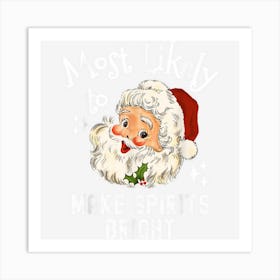 Most Likely To Make Spirits Bright Funny Christmas Saying Art Print