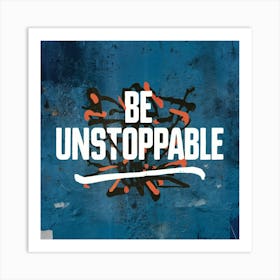 Be Unstoppable 6 Art Print