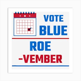 Vote Blue Roe Vember Calendar T Shirt Canvasing Art Print