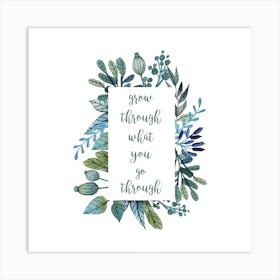 Grow Through What You Go Through Square Art Print