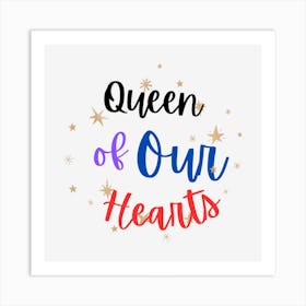 Queen Of Our Hearts Art Print