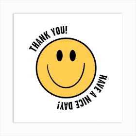 Smiley White Thank You Have A Nice Day Square Art Print