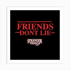 Friends Don'T Lie Stranger Things Art Print