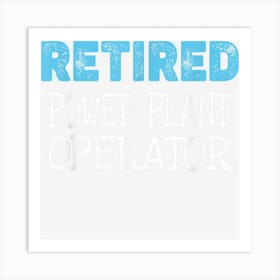 Retired Power Plant Operator Gifts Funny Retirement Art Print