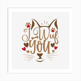 I Wuf You Art Print