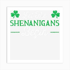 Let The Shenanigans Begin St Patricks Day Gift Art Print