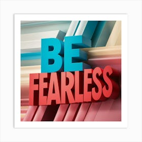 Be Fearless 3 Art Print