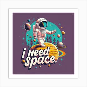 I Need Space Art Print