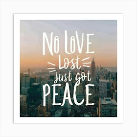 No Love Lost Just Got Peace Art Print