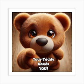 Your Teddy Needs You Art Print