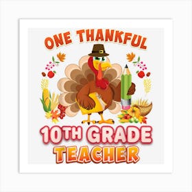 One Thankful 10th Grade Teacher Turkey Thanksgiving Tenth Art Print