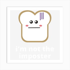 Disguised Toast Amoung Us Art Print