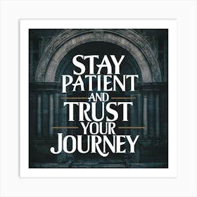 Stay Patient And Trust Your Journey 1 Art Print