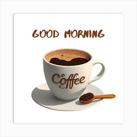 Good Morning Coffee Art Print