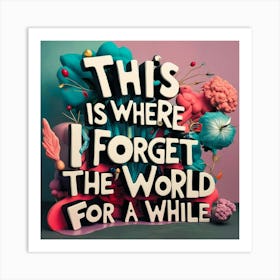 This is where I forget the world Art Print