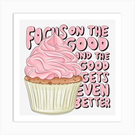 Focus On The Good And The Good Gets Even Better Art Print