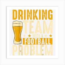 Drinking Team With A Football Problem Funny Sarcasm Soccer Art Print