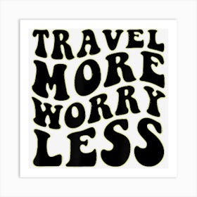 Inspirational Travel More Worry Less For Travelers Art Print