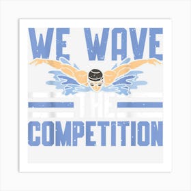 Swim Swimming We Have The Competition Swimmer Art Print