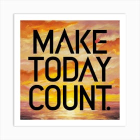 Make Today Count 3 Art Print