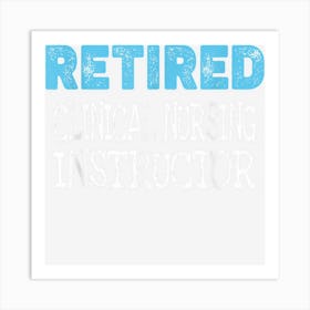 Retired Clinical Nursing Instructor Gifts Funny Retirement Art Print