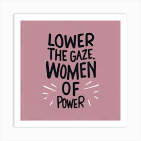 Lower The Gaze Women Of Power Art Print