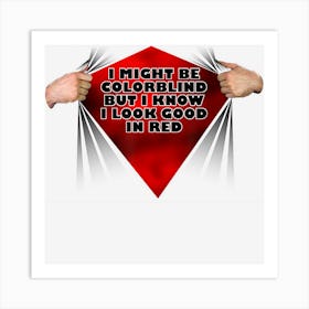 I Might Be Colorblind But I Know I Look Good In Red Art Print