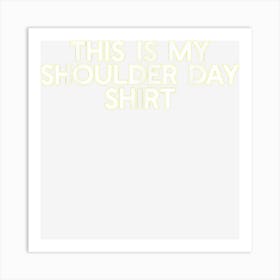 This Is My Shoulder Day Shirt Gym And Fitness Art Print