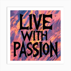 Live With Passion 5 Art Print