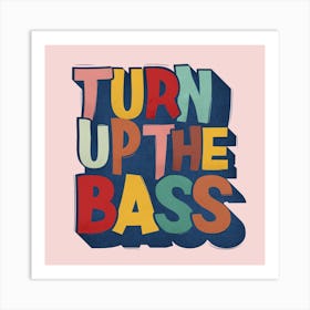 Turn Up The Bass Typography 1  Art Print