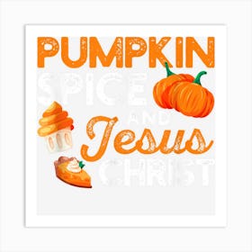 Pumpkin Spice And Jesus Christ Funny Coffee Lovers Religous Art Print