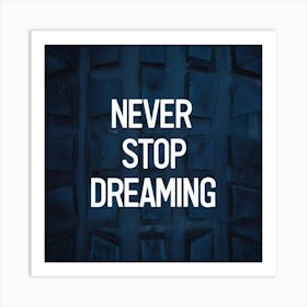 Never Stop Dreaming 7 Art Print