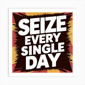 Seize Every Single Day 1 Art Print