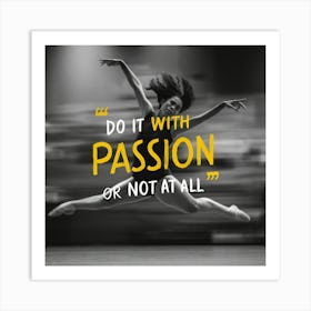 Do It With Passion Or Not At All Art Print