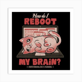 How Do I Reboot My Brain - Funny Cute Cat Computer Sarcasm Gift 1 Art Print