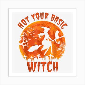 Womens Not Your Basic Witch Funny Halloween Costume Art Print