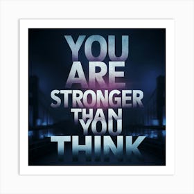 You Are Stronger Than You Think Art Print