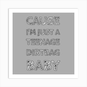 Cause I'M Just A Teenage Dirtbag Baby Art Print