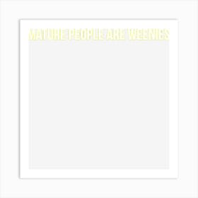 Mature People Are Weenies Art Print