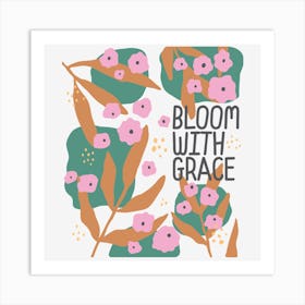 Bloom With Grace Art Print