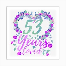 Womens 53 Years Loved 53rd Birthday Bday Party Flowers Girls Women Art Print