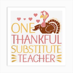 Womens Thanksgiving One Thankful Substitute Teacher Art Print