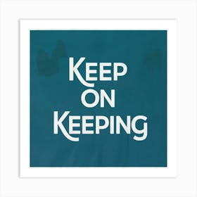 Keep On Keeping Art Print