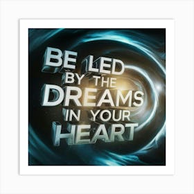 Be Led By The Dreams In Your Heart Art Print