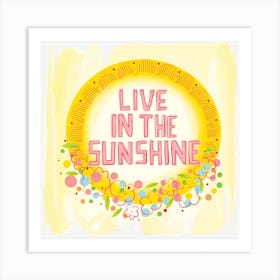 Live In The Sunshine Art Print